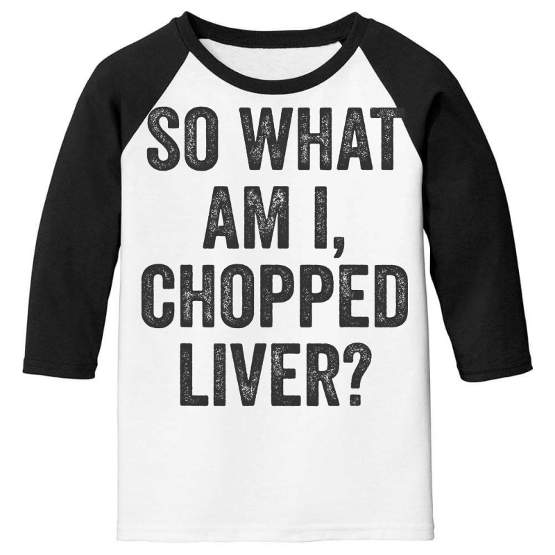 So What Am I Chopped Liver Funny Jewish Phrase Quote Saying Youth 3/4 Sleeve | Artistshot