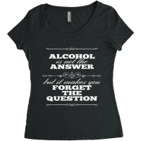 Alcohol Is Not The Answer Women's Triblend Scoop T-shirt | Artistshot