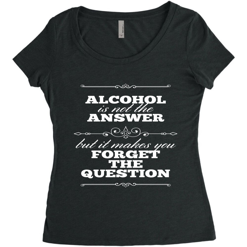 Alcohol Is Not The Answer Women's Triblend Scoop T-shirt by Perfect Designers | Artistshot