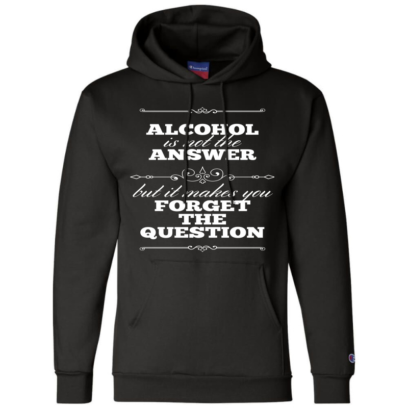 Alcohol Is Not The Answer Champion Hoodie by Perfect Designers | Artistshot