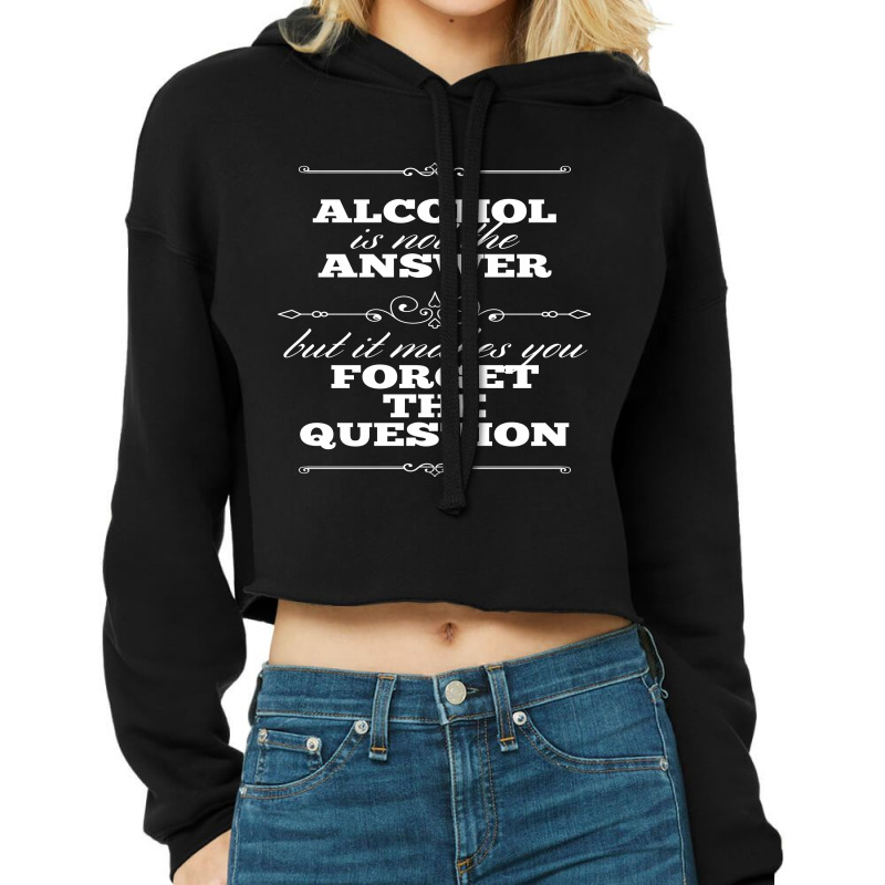 Alcohol Is Not The Answer Cropped Hoodie by Perfect Designers | Artistshot