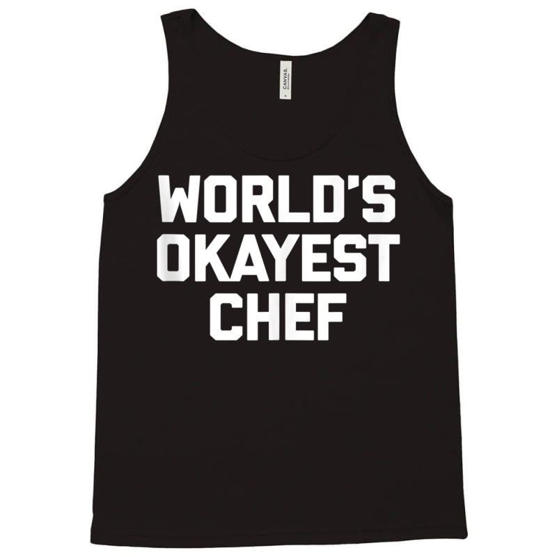 World's Okayest Chef T Shirt Funny Chef Cooking Food Chef Tank Top Tank Top by cm-arts | Artistshot