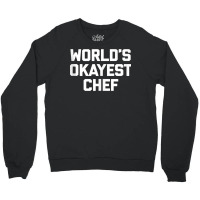 World's Okayest Chef T Shirt Funny Chef Cooking Food Chef Tank Top Crewneck Sweatshirt | Artistshot