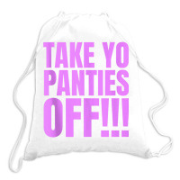 Take Your Panties Off Tank Top Drawstring Bags | Artistshot