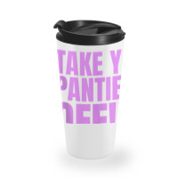 Take Your Panties Off Tank Top Travel Mug | Artistshot