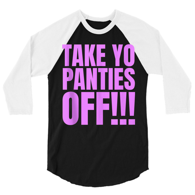 Take Your Panties Off Tank Top 3/4 Sleeve Shirt | Artistshot