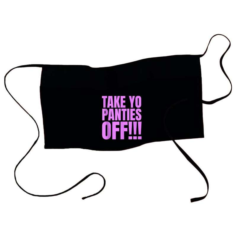 Take Your Panties Off Tank Top Waist Apron | Artistshot