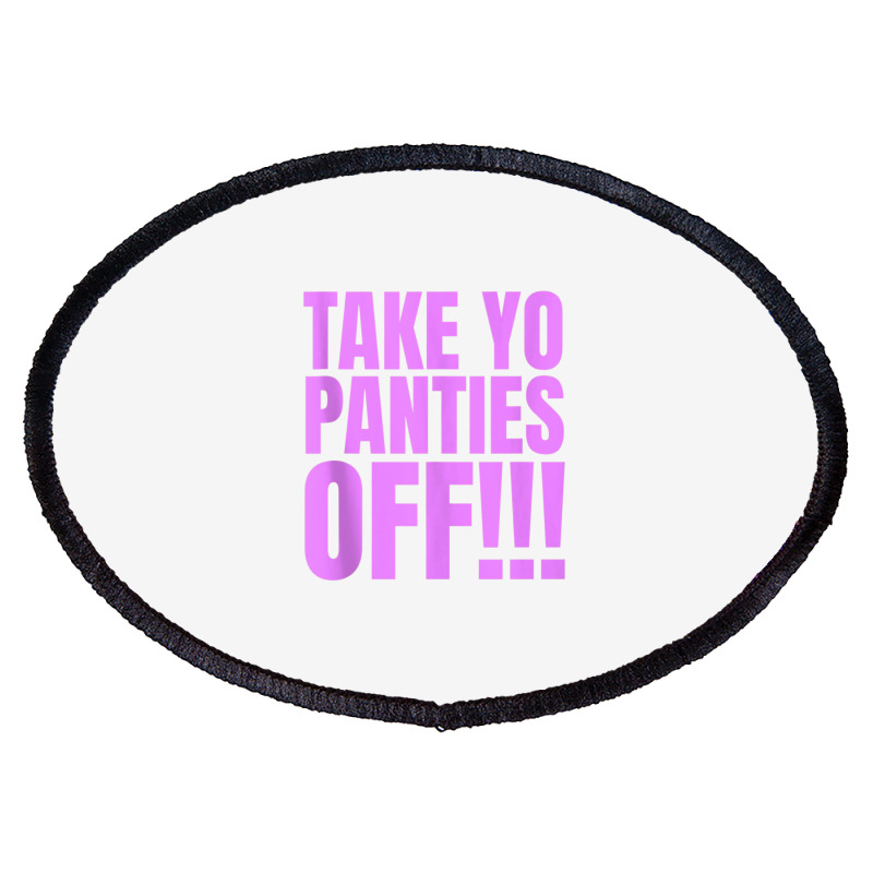 Take Your Panties Off Tank Top Oval Patch | Artistshot