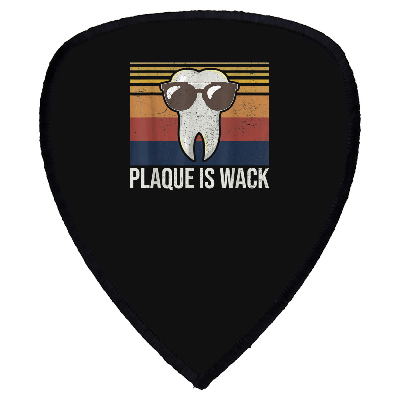 Plaque Is Wack Tooth Dental Care Dentist Shield S Patch | Artistshot