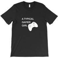 A Typical Gamer Girl 1 T-shirt | Artistshot