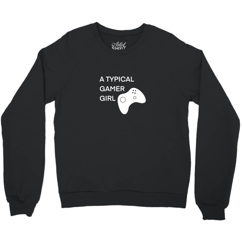 A Typical Gamer Girl 1 Crewneck Sweatshirt by MargueriteThomas | Artistshot