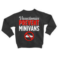 Vasectomy Day Funny Vasectomies Prevent Minivans T Shirt Toddler Sweatshirt | Artistshot