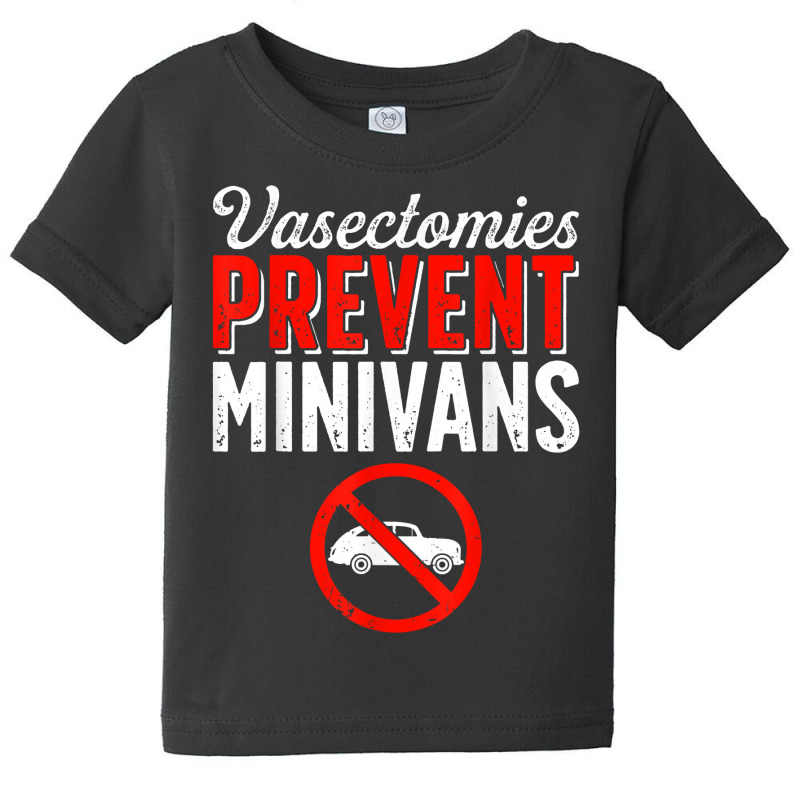 Vasectomy Day Funny Vasectomies Prevent Minivans T Shirt Baby Tee by cm-arts | Artistshot