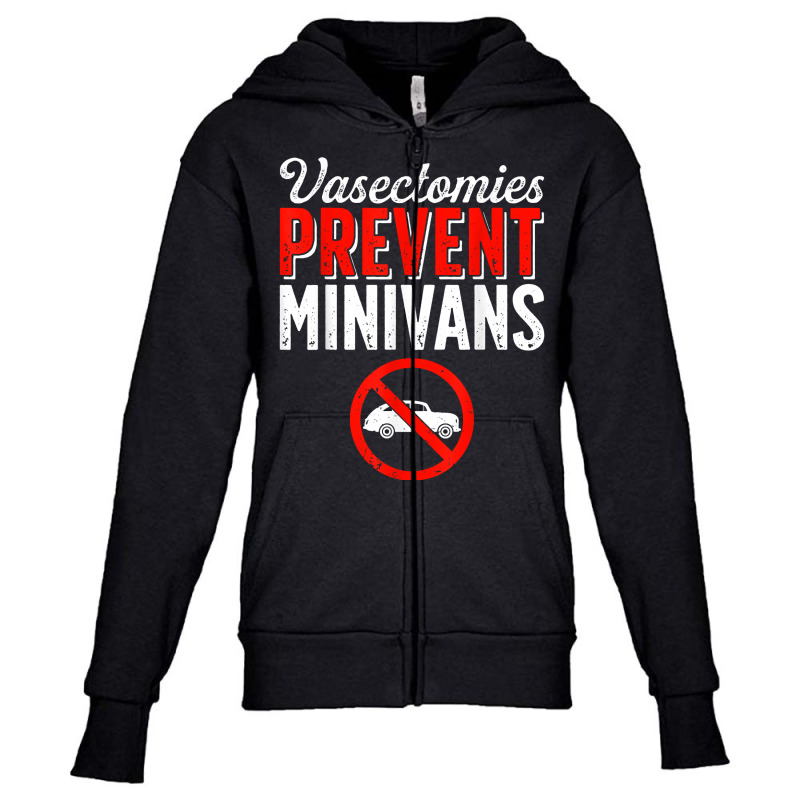 Vasectomy Day Funny Vasectomies Prevent Minivans T Shirt Youth Zipper Hoodie by cm-arts | Artistshot