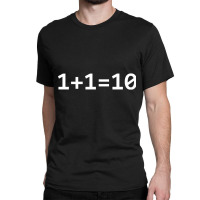 1+1=10 Nerd Computer Binary Code For Developer Geeks & Admin Classic T-shirt | Artistshot