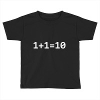 1+1=10 Nerd Computer Binary Code For Developer Geeks & Admin Toddler T-shirt | Artistshot