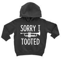 Sorry I Tooted   Trumpet Shirt For Trumpet Player Toddler Hoodie | Artistshot