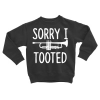 Sorry I Tooted   Trumpet Shirt For Trumpet Player Toddler Sweatshirt | Artistshot