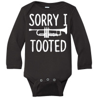 Sorry I Tooted   Trumpet Shirt For Trumpet Player Long Sleeve Baby Bodysuit | Artistshot