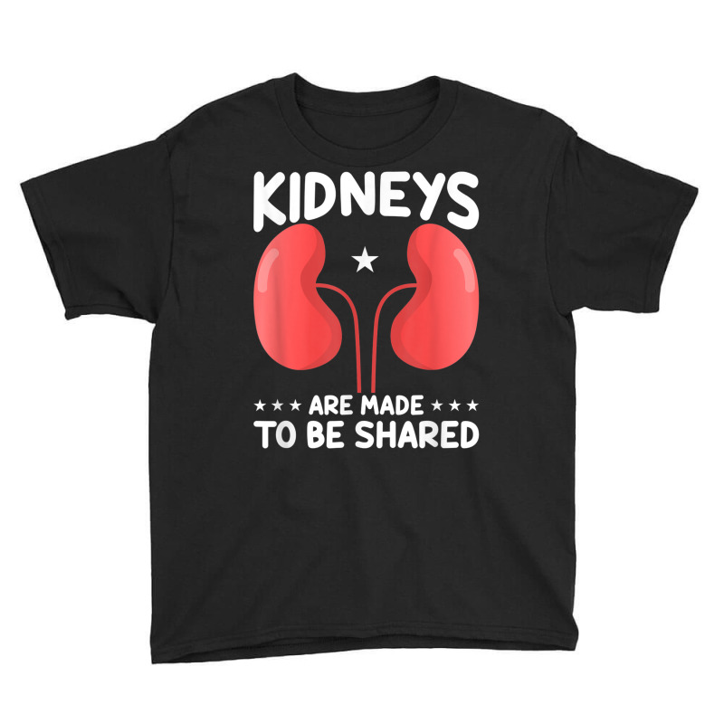 Kidneys Are Made To Shared Organ Donation Youth Tee by Sombre | Artistshot