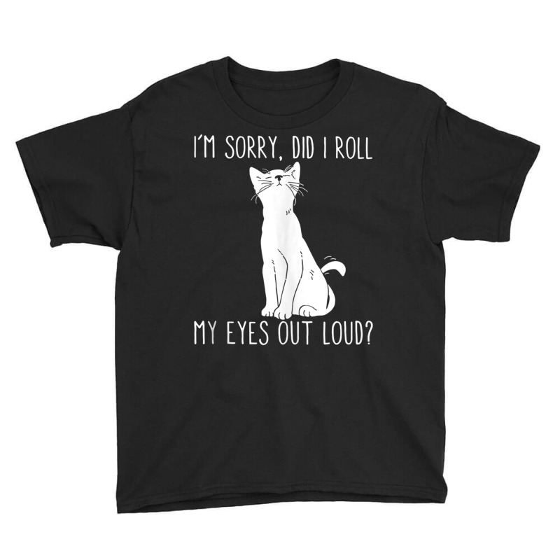 Cat I'm Sorry Did I Roll My Eyes Out Loud Funny Cat Kitty Tank Top Youth Tee | Artistshot