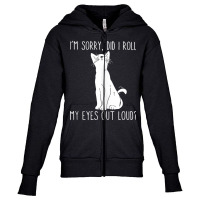 Cat I'm Sorry Did I Roll My Eyes Out Loud Funny Cat Kitty Tank Top Youth Zipper Hoodie | Artistshot