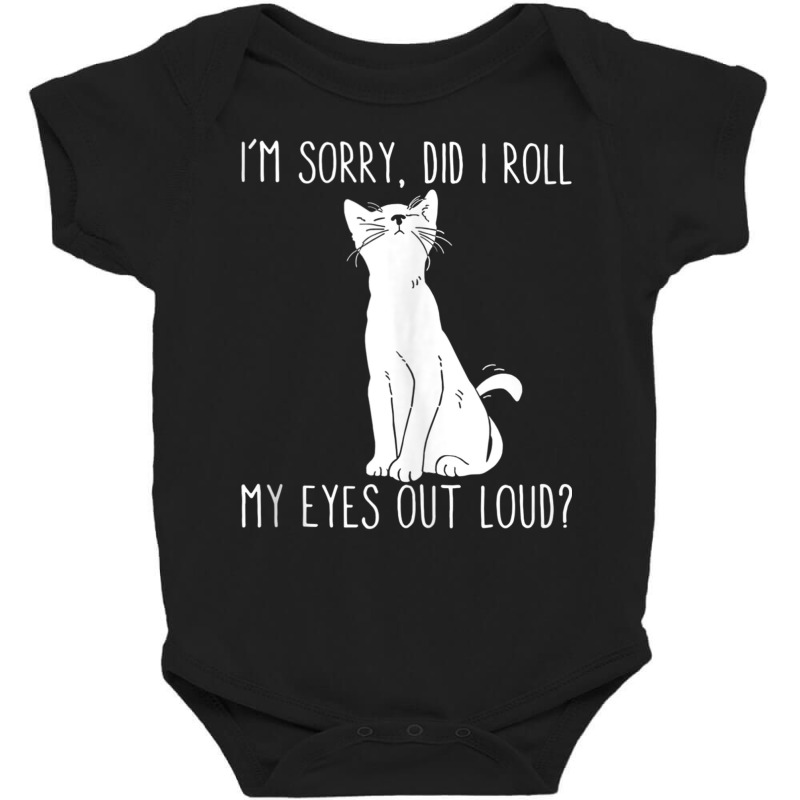 Cat I'm Sorry Did I Roll My Eyes Out Loud Funny Cat Kitty Tank Top Baby Bodysuit | Artistshot