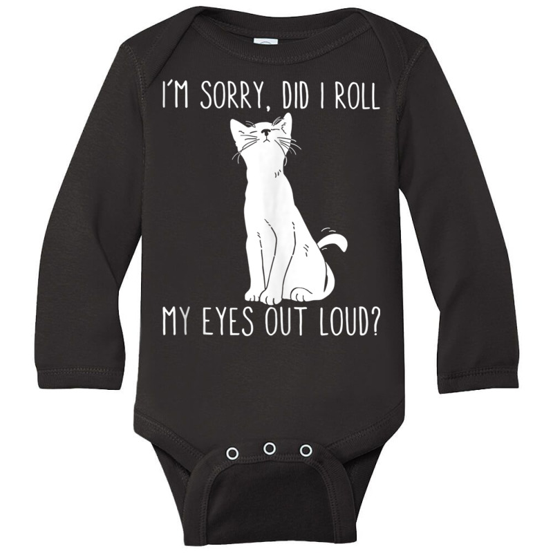 Cat I'm Sorry Did I Roll My Eyes Out Loud Funny Cat Kitty Tank Top Long Sleeve Baby Bodysuit | Artistshot