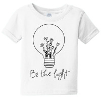 Be The Light Christian Light Bulb And Flowers T Shirt Baby Tee | Artistshot