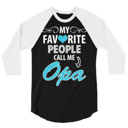 My Favorite People Call Me Opa 3/4 Sleeve Shirt | Artistshot