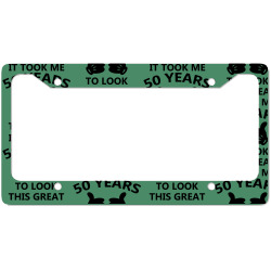 it took me 50 years to look this great License Plate Frame | Artistshot
