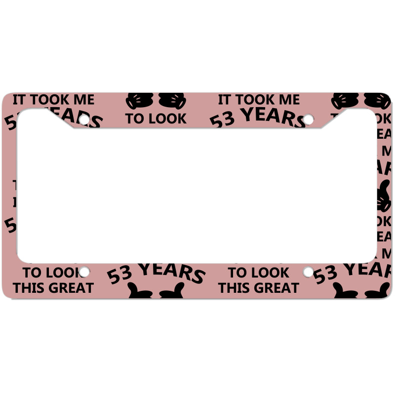 It Took Me 53 Years To Look This Great License Plate Frame | Artistshot