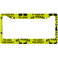 It Took Me 89 Years To Look This Great License Plate Frame | Artistshot
