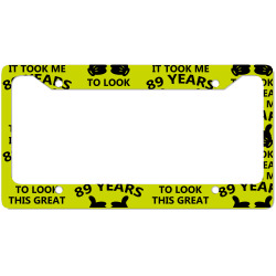 it took me 89 years to look this great License Plate Frame | Artistshot