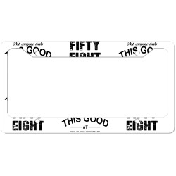 not everyone looks this good at fifty eight License Plate Frame | Artistshot