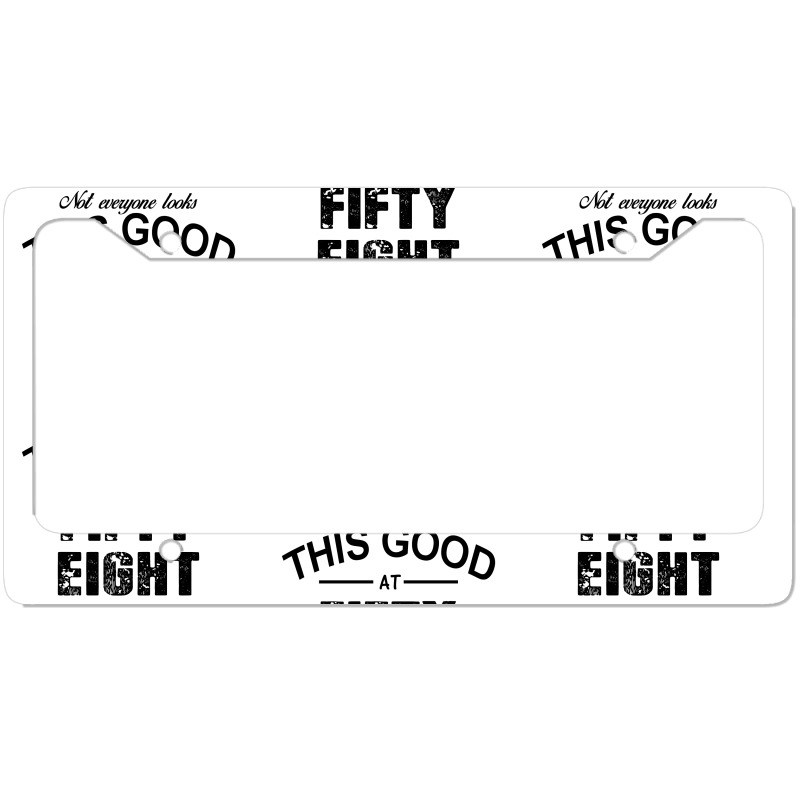 Not Everyone Looks This Good At Fifty Eight License Plate Frame | Artistshot