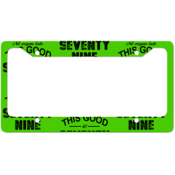 not everyone looks this good at seventy nine License Plate Frame | Artistshot