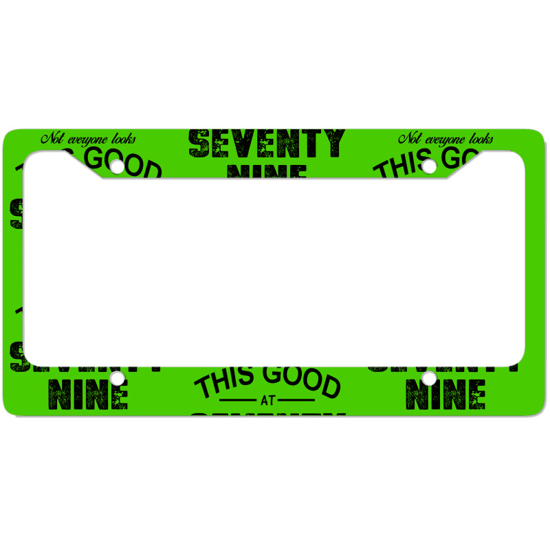 Not Everyone Looks This Good At Seventy Nine License Plate Frame | Artistshot