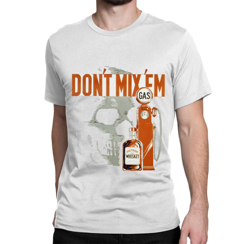 Retro Vintage Drunk Driving Awareness, Don_t Mix Gasoline And Whiskey Classic T-shirt | Artistshot