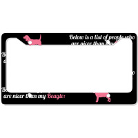 Below Is List Of People Who Are Nicer Than My Beagle License Plate Frame | Artistshot