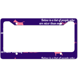 Below Is List Of People Who Are Nicer Than My Terrier License Plate Frame | Artistshot