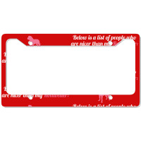 Below Is List Of People Who Are Nicer Than My Rottweiler License Plate Frame | Artistshot