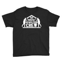 Building Demolition  Deconstruct  House Demolishing Crew T Shirt Youth Tee | Artistshot