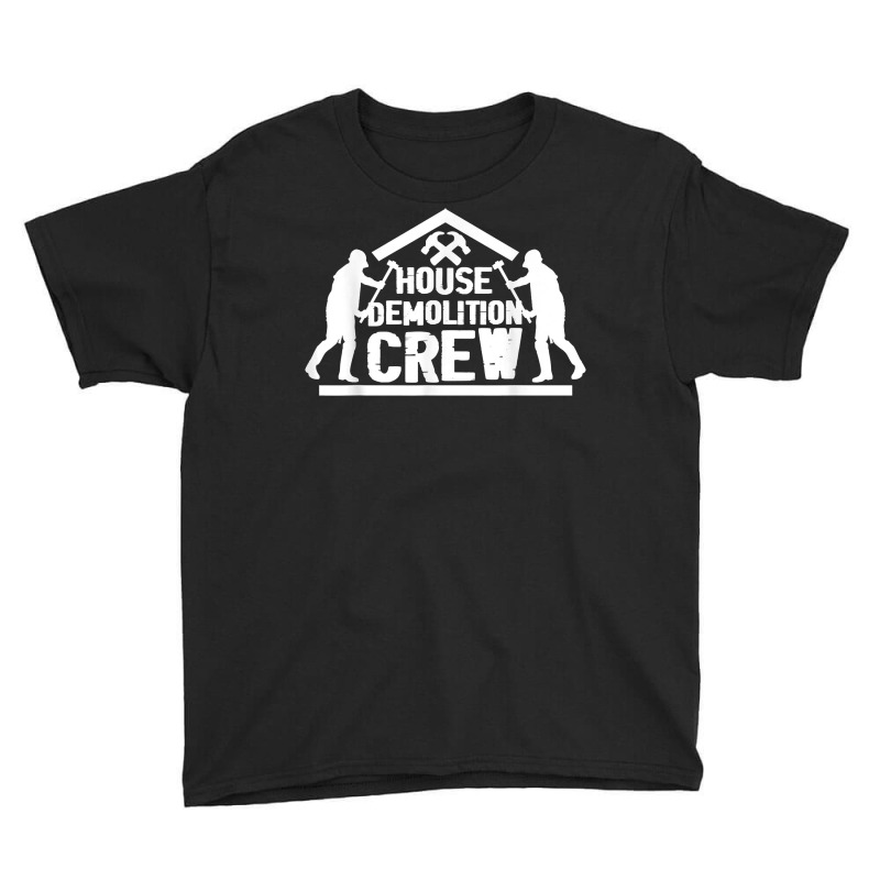 Building Demolition  Deconstruct  House Demolishing Crew T Shirt Youth Tee | Artistshot