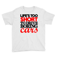 Life's Too Short To Drive Boring Cars Youth Tee | Artistshot