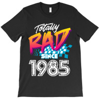 C:\users\dell\desktop\l2\chung 7\totally Rad Since 1985 Totally Rad Si T-shirt | Artistshot