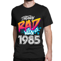 C:\users\dell\desktop\l2\chung 7\totally Rad Since 1985 Totally Rad Si Classic T-shirt | Artistshot