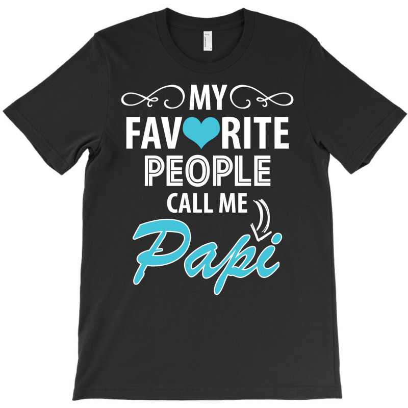 My Favorite People Call Me Papi T-shirt | Artistshot
