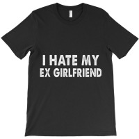 I Hate My Ex Girlfriend My Ex Gf Sucks T-shirt | Artistshot