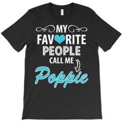 My Favorite People Call Me Poppie T-Shirt | Artistshot